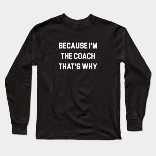 Because I'm the Coach Long Sleeve T-Shirt